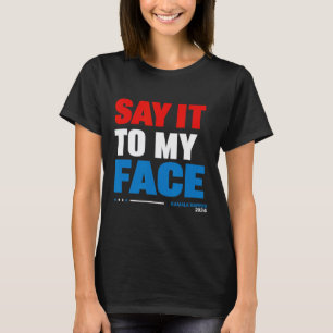 It To My Face Kamala Harris Presidential Election T-Shirt