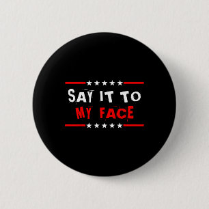 It To My Face Kamala Harris Quote 1 6 Cm Round Badge