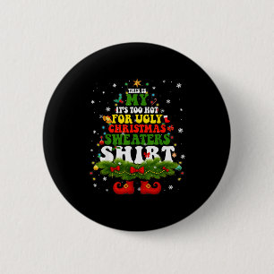 It Too Hot For Ugly Christmas Sweater Shirts Xmas  6 Cm Round Badge