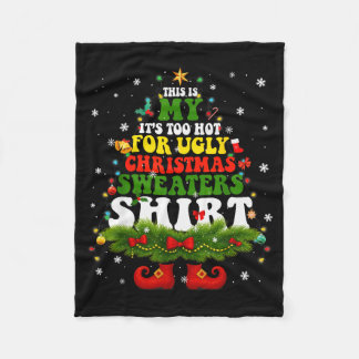 It Too Hot For Ugly Christmas Sweater Shirts Xmas  Fleece Blanket