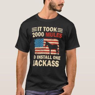 It Took 2000 Mules To Install One Jackass American T-Shirt