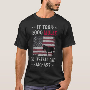 It Took 2000 Mules To Install One Jackass  Quote T-Shirt