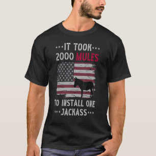 It Took 2000 Mules To Install One Jackass  Quote T-Shirt