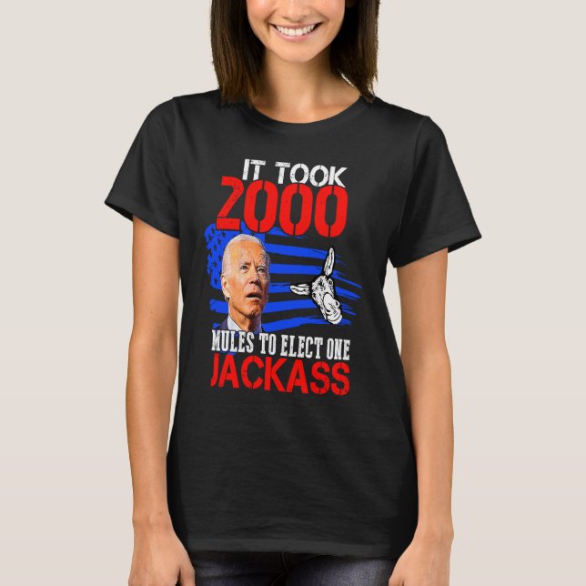 It Took 2000 Mules To Install One Jackass T-Shirt (Front)