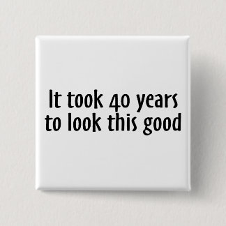 It Took 40 Years To Look This Good 15 Cm Square Badge