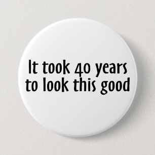It Took 40 Years To Look This Good 7.5 Cm Round Badge