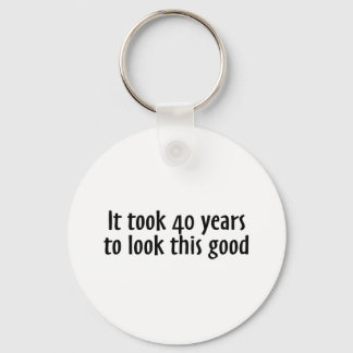 It Took 40 Years To Look This Good Key Ring