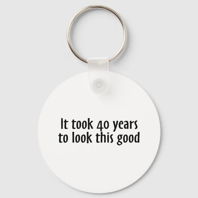 It Took 40 Years To Look This Good Key Ring (Front)