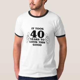 It Took 40 Years to Look This Good T-Shirt