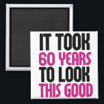 It took 60 years to look this good magnet<br><div class="desc">funny 60th birthday humour</div>