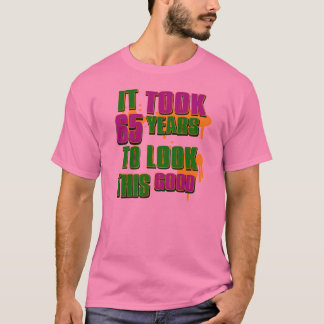 It took 65 years to look this good T-Shirt