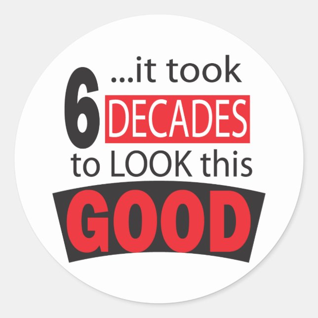 It Took 6 Decades to Look this Good 60th Birthday Classic Round Sticker (Front)