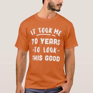 it took 70 years friends T-Shirt