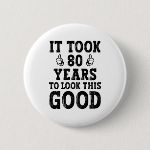 It Took 80 Years To Look This Good                 6 Cm Round Badge