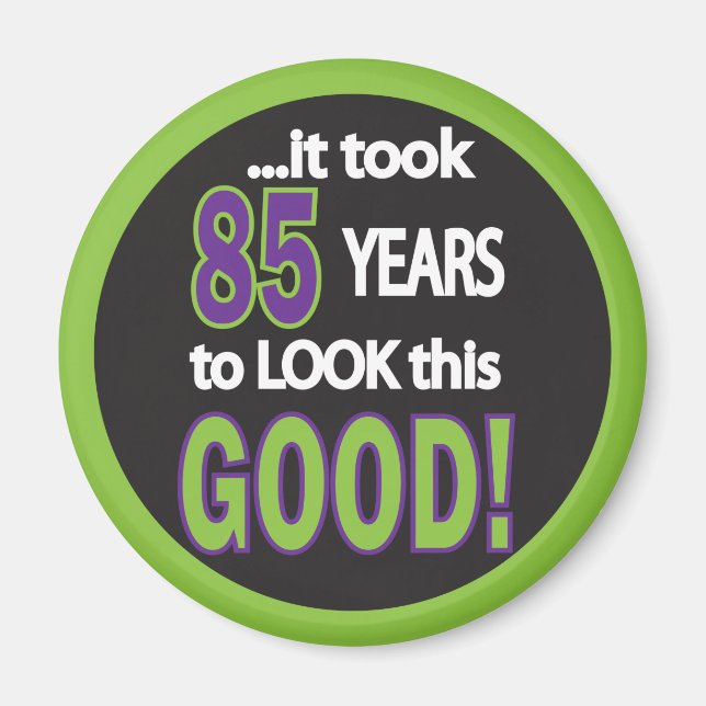 It took 85 Years to Look this Good Magnet (Front)