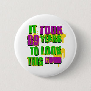 It took 89 years to look this good 6 cm round badge