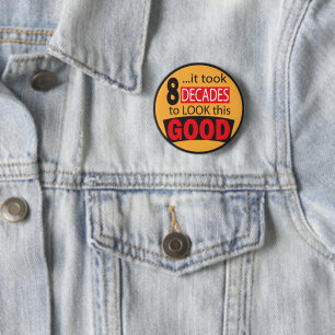 It Took 8 Decades to Look this GOOD   Birthday 6 Cm Round Badge