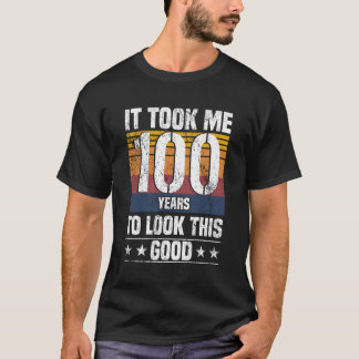 It Took Me 100 Years To Look This Good Funny 100 Y T-Shirt
