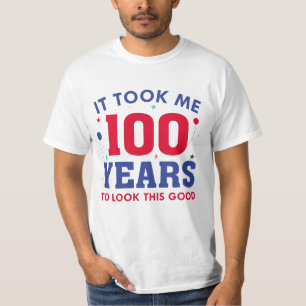 It Took Me 100 Years To Look This Good T-Shirt