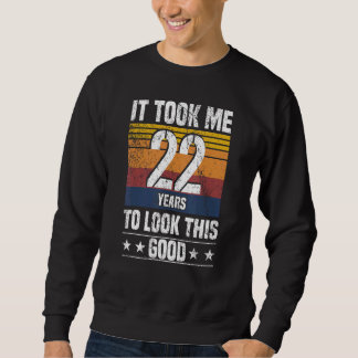 It Took me 22 Years to Look This Good 22 Years Ol Sweatshirt
