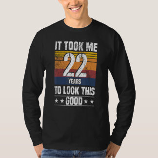 It Took me 22 Years to Look This Good 22 Years Ol T-Shirt