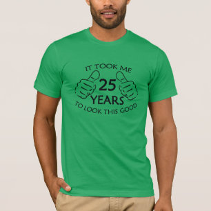 It Took Me 25 Years To Look This Good Men's Shirt