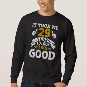 It Took Me 29 Years Saying Men Women 29th Birthda Sweatshirt