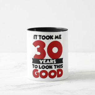 It Took Me 30 Years To Look This Good Mug