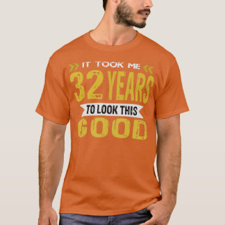 It took me 32 years to look this good vintage retr T-Shirt