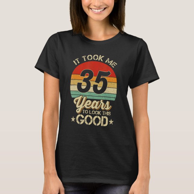 It Took Me 35 Year To Look This Good 35th Birthday T-Shirt (Front)