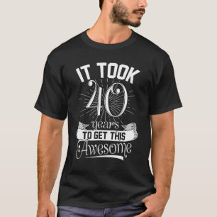 It Took Me 40 Years To Look This Good 40th Birthd T-Shirt