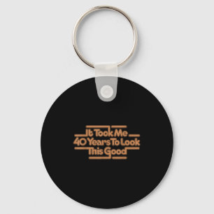 It Took Me 40 Years To Look This Good Vintage 40th Key Ring
