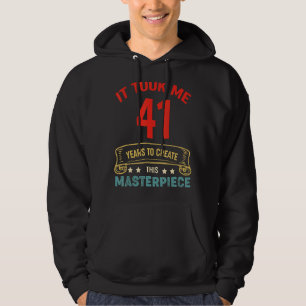It Took Me 41 Years To Create This Masterpiece 41t Hoodie