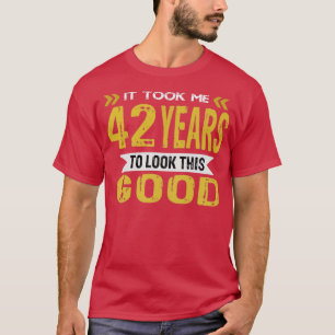 It took me 42 years to look this good vintage retr T-Shirt