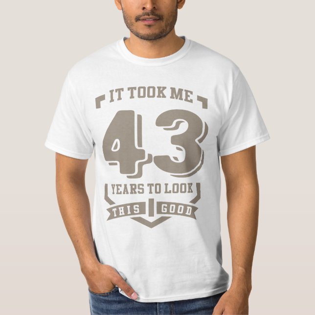 It Took Me 43 Years T-Shirt (Front)