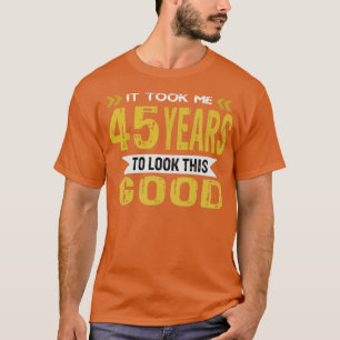It took me 45 years to look this good vintage retr T-Shirt