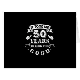 It Took Me 50 Years to Look This Good 50th Birthda