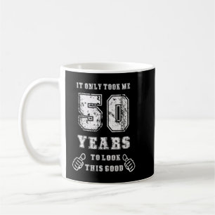It Took Me 50 Years To Look This Good 50th Birthda Coffee Mug