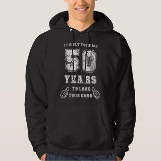 It Took Me 50 Years To Look This Good 50th Birthda Hoodie