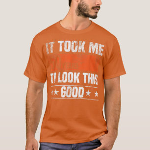 It Took me 50 Years to Look This Good Funny 50 Yea T-Shirt