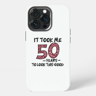 it took me 50 years to look this good iPhone 13 pro case