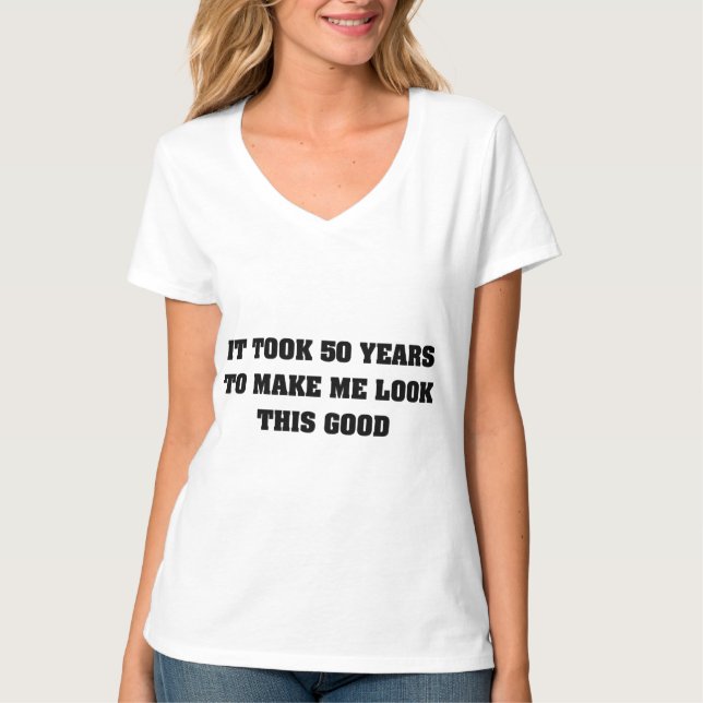 It Took Me 50 Years To Look This Good T-Shirt (Front)
