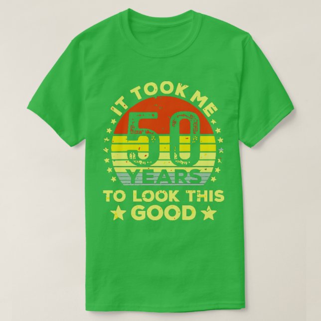 It Took Me 50 years To Look This Good T-Shirt (Design Front)