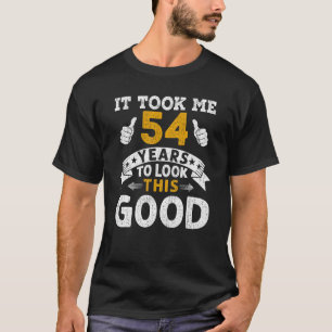 It Took Me 54 Years  Saying Men Women 54th Birthda T-Shirt