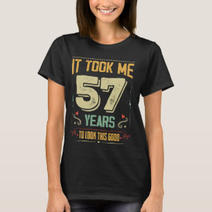 It Took Me 57 Years To Look This Good 57th Birthda T-Shirt