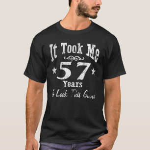 It Took Me 57 Years To Look This Good 57th Birthda T-Shirt