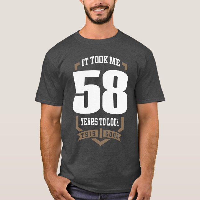 It Took Me 58 Years T-Shirt (Front)