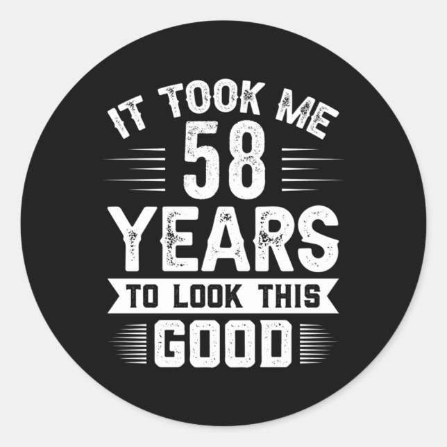It Took Me 58 Years To Look This 58 Classic Round Sticker (Front)