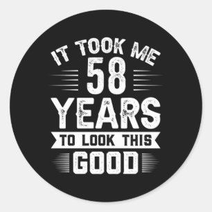 It Took Me 58 Years To Look This 58 Classic Round Sticker