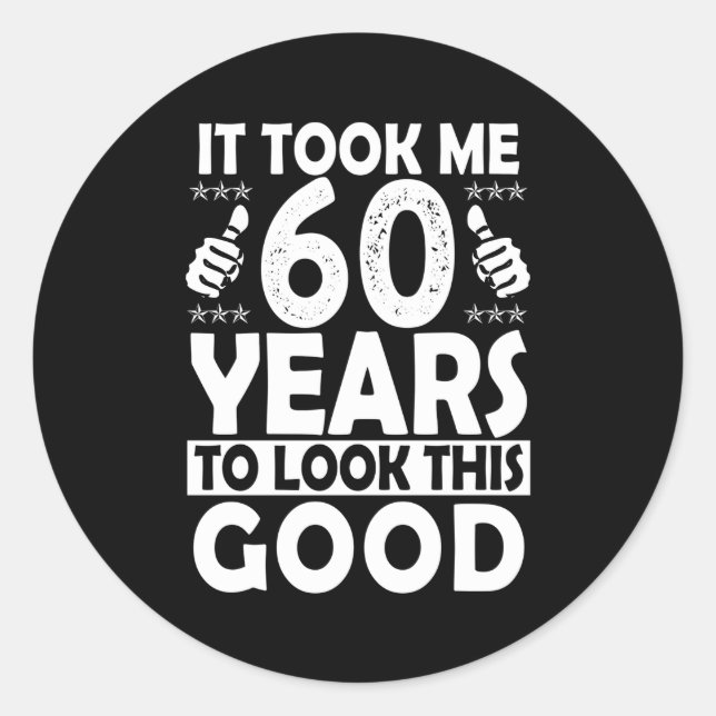 It Took Me 60 Years To Look This 60 Classic Round Sticker (Front)
